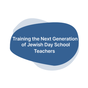 Training the Next Generation of Jewish Day School Teachers